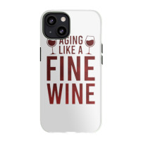 Aging Like A Fine Wine - Funny Wine Quotes Iphone 13 Case | Artistshot