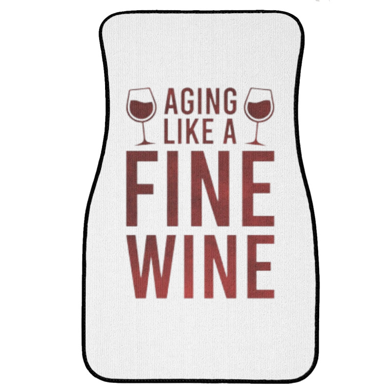 Aging Like A Fine Wine - Funny Wine Quotes Front Car Mat | Artistshot