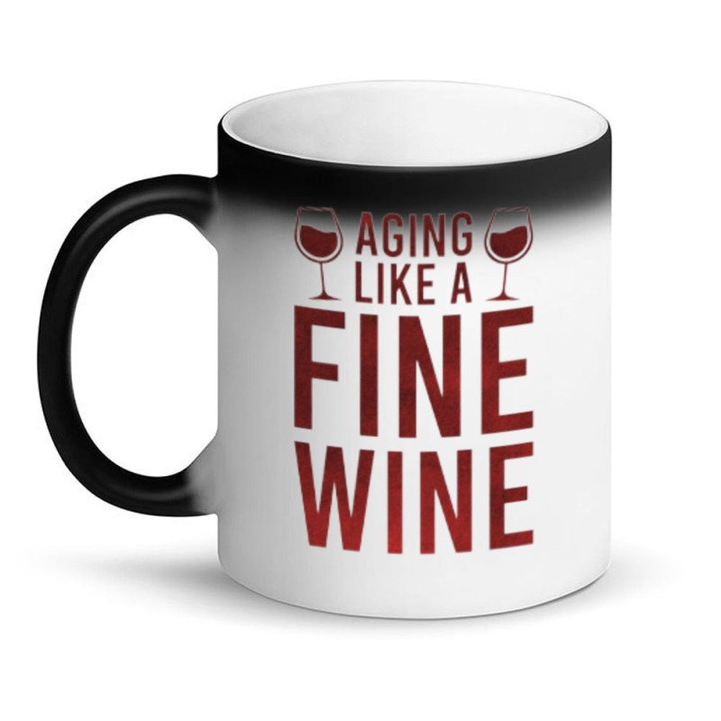 Aging Like A Fine Wine - Funny Wine Quotes Magic Mug | Artistshot