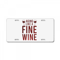 Aging Like A Fine Wine - Funny Wine Quotes License Plate | Artistshot