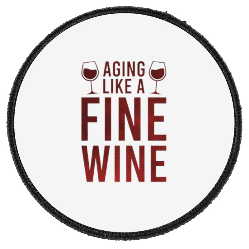 Aging Like A Fine Wine - Funny Wine Quotes Round Patch | Artistshot