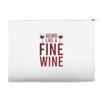 Aging Like A Fine Wine - Funny Wine Quotes Accessory Pouches | Artistshot