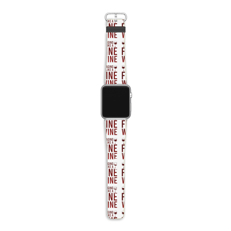 Aging Like A Fine Wine - Funny Wine Quotes Apple Watch Band | Artistshot