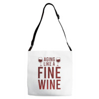 Aging Like A Fine Wine - Funny Wine Quotes Adjustable Strap Totes | Artistshot