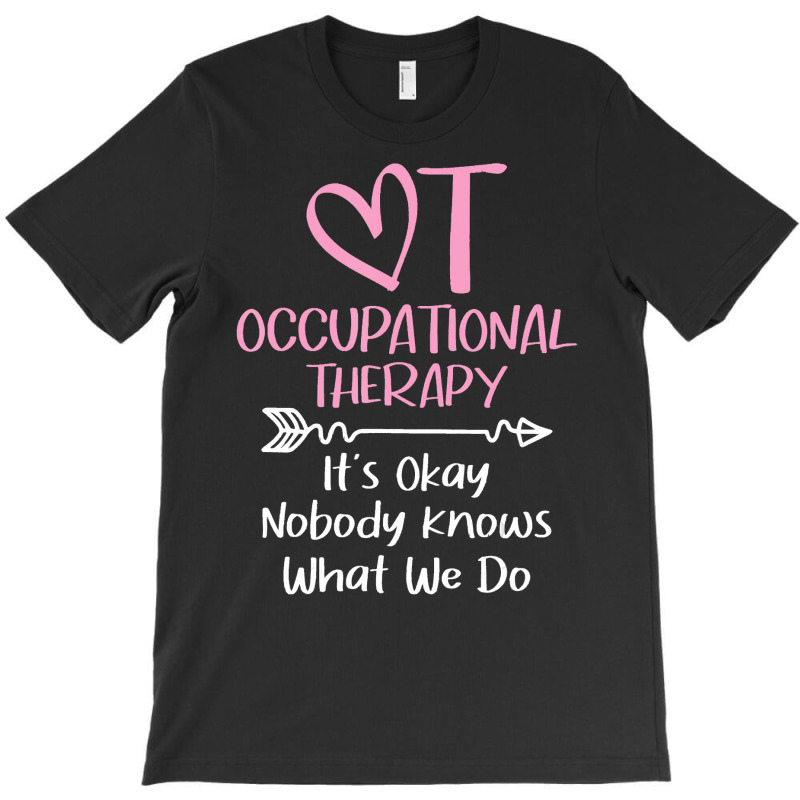 It's Okay Nobody Knows What We Do   Occupational T T-shirt | Artistshot