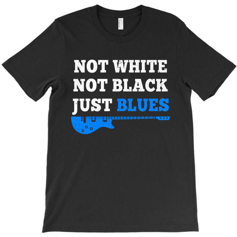 Not White Not Black Just Blues Mens T Shirt Music T-Shirt by David_True | Artistshot