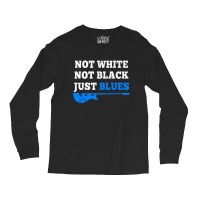 Not White Not Black Just Blues Mens T Shirt Music Long Sleeve Shirts | Artistshot