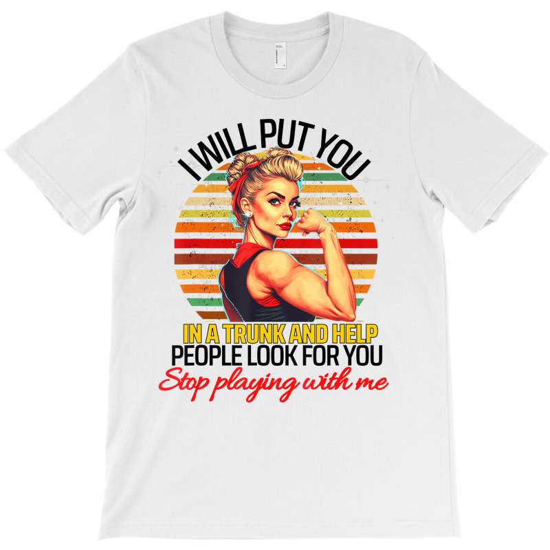 Funny I Will Put You In A Trunk And Help People Lo T-shirt | Artistshot