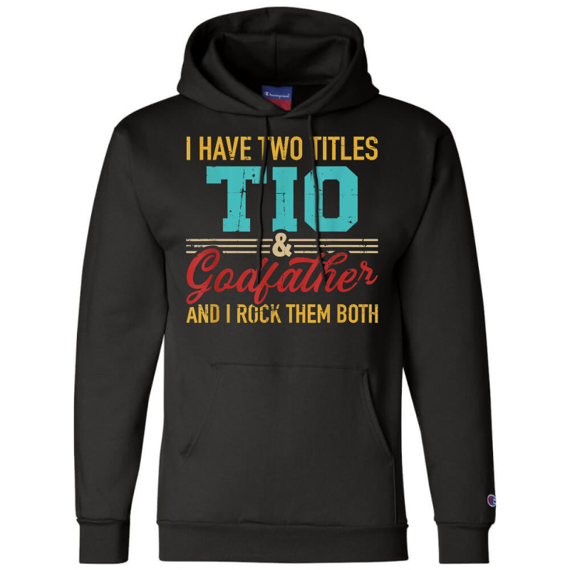 Two Titles Tio And Godfather And I Rock Them Both Champion Hoodie | Artistshot