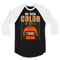 My Skin Color Is Not A Crime Black History Month B 3/4 Sleeve Shirt | Artistshot