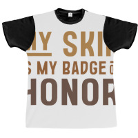 My Skin Is My Badge Of Honor   Black History Month Graphic T-shirt | Artistshot