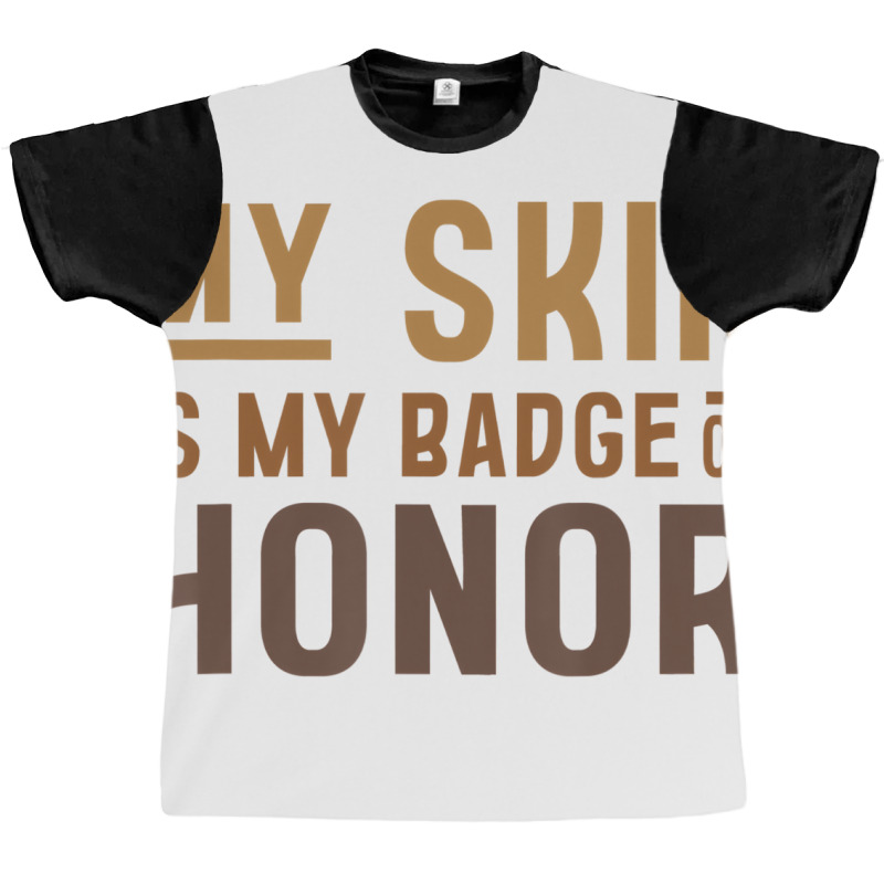 My Skin Is My Badge Of Honor   Black History Month Graphic T-shirt | Artistshot