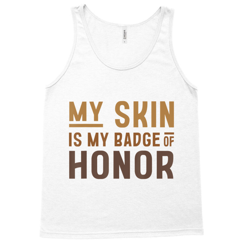 My Skin Is My Badge Of Honor   Black History Month Tank Top | Artistshot