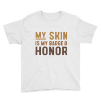 My Skin Is My Badge Of Honor   Black History Month Youth Tee | Artistshot