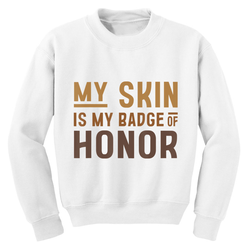 My Skin Is My Badge Of Honor   Black History Month Youth Sweatshirt | Artistshot