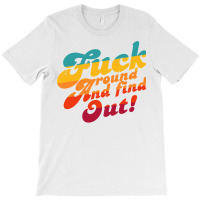 Fuck Around And Find Out Fafo F Around And Find Ou T-shirt | Artistshot