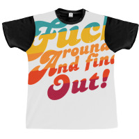 Fuck Around And Find Out Fafo F Around And Find Ou Graphic T-shirt | Artistshot