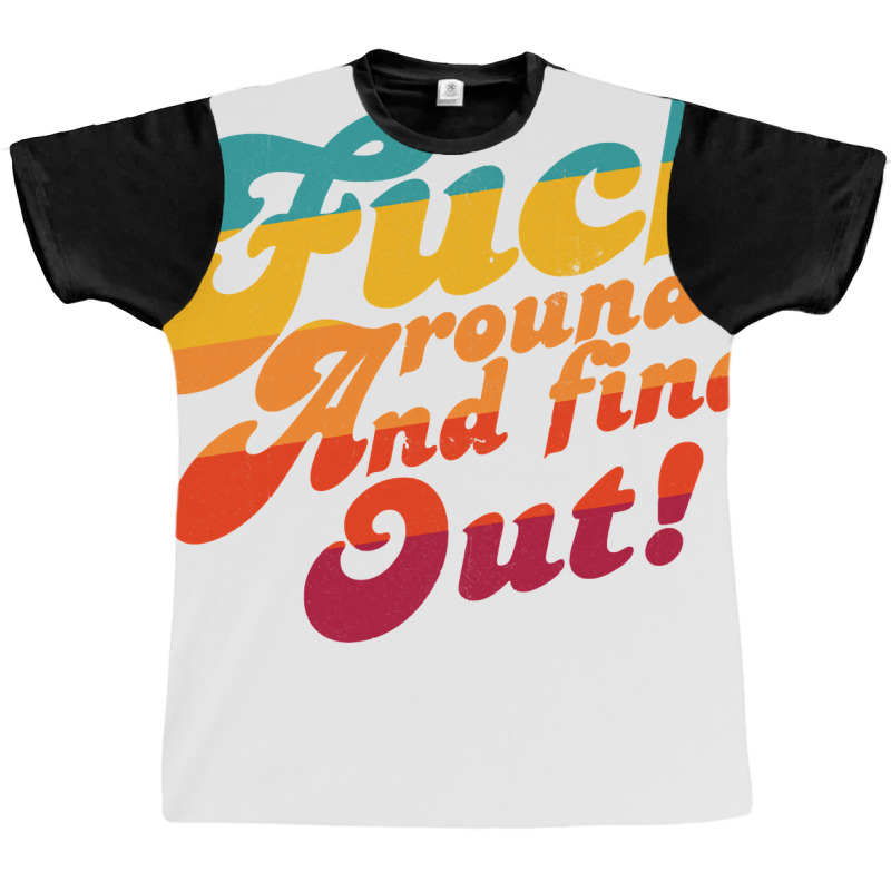 Fuck Around And Find Out Fafo F Around And Find Ou Graphic T-shirt | Artistshot