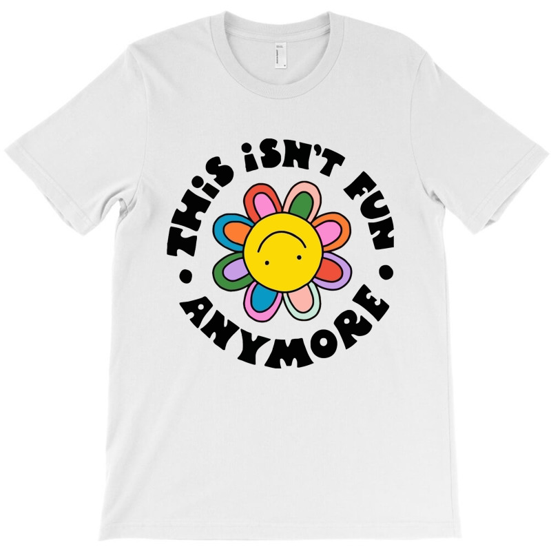 Not Fun Anymore T-Shirt by nokwqaart | Artistshot