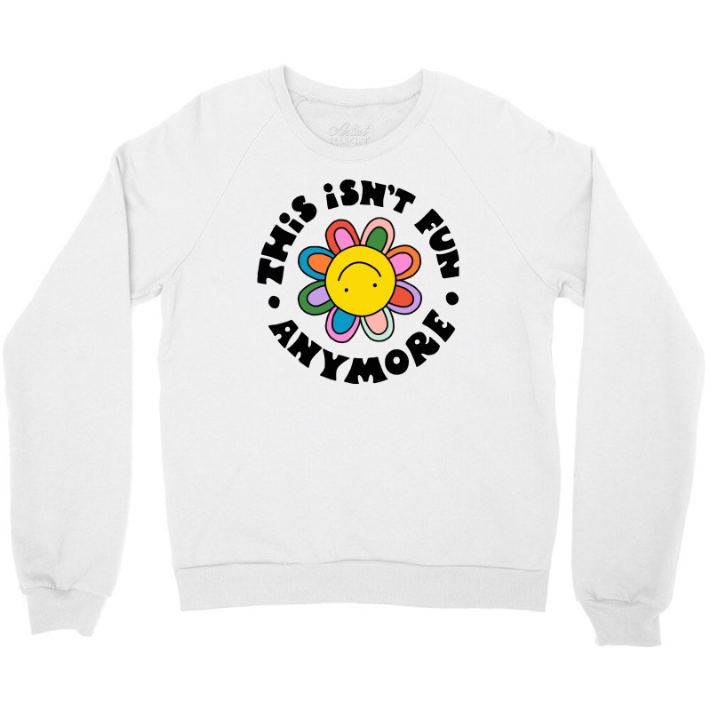 Not Fun Anymore Crewneck Sweatshirt by nokwqaart | Artistshot