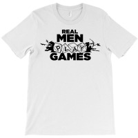 Real Men Play Games T-shirt | Artistshot