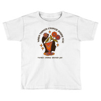 When Things Change Inside Of You, Things Change Ar Toddler T-shirt | Artistshot