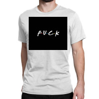 Friends Fuck Classic T-shirt | Artistshot