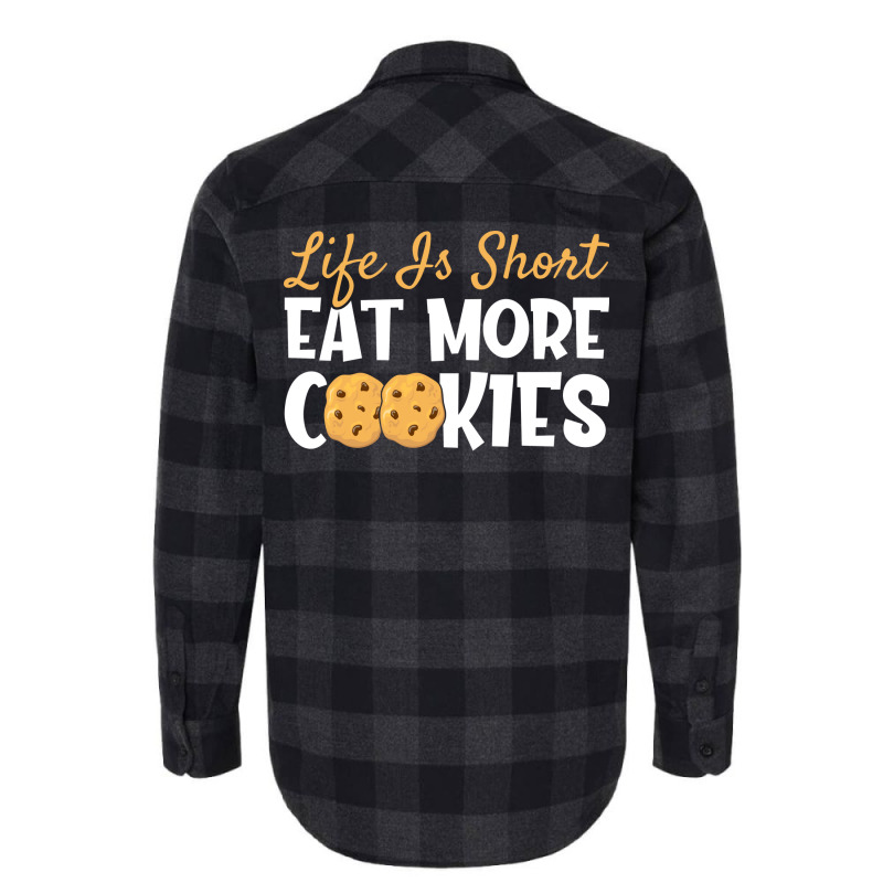 Life Is Short Eat More Cookies Baking Chocolate Co Flannel Shirt | Artistshot