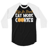 Life Is Short Eat More Cookies Baking Chocolate Co 3/4 Sleeve Shirt | Artistshot