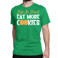 Life Is Short Eat More Cookies Baking Chocolate Co Classic T-shirt | Artistshot