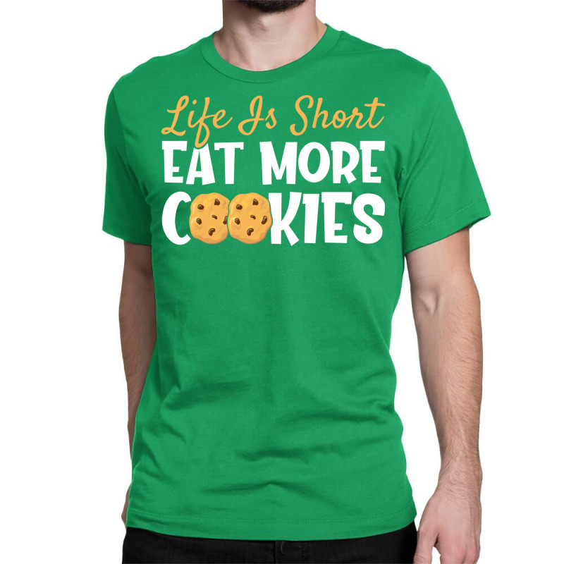 Life Is Short Eat More Cookies Baking Chocolate Co Classic T-shirt | Artistshot