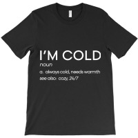 Funny Yes I'm Cold Definition Gift, I'm Cold Graph T-shirt | Artistshot