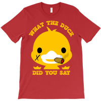 What The Duck Did You Say Funny Sayings Funny Duck T-shirt | Artistshot