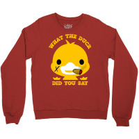 What The Duck Did You Say Funny Sayings Funny Duck Crewneck Sweatshirt | Artistshot