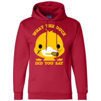 What The Duck Did You Say Funny Sayings Funny Duck Champion Hoodie | Artistshot