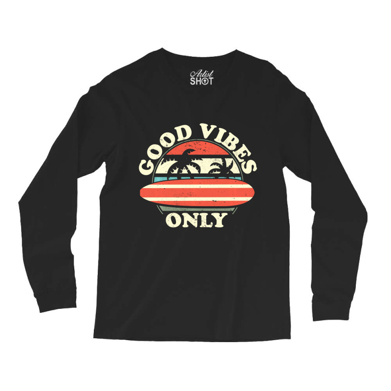 Good Vibes Only   Surfwear Longboard Surfboard Sur Long Sleeve Shirts | Artistshot