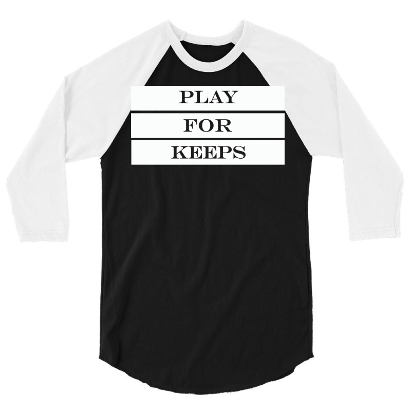 Play For Keeps Quote 3/4 Sleeve Shirt | Artistshot