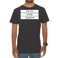 Play For Keeps Quote Vintage T-shirt | Artistshot