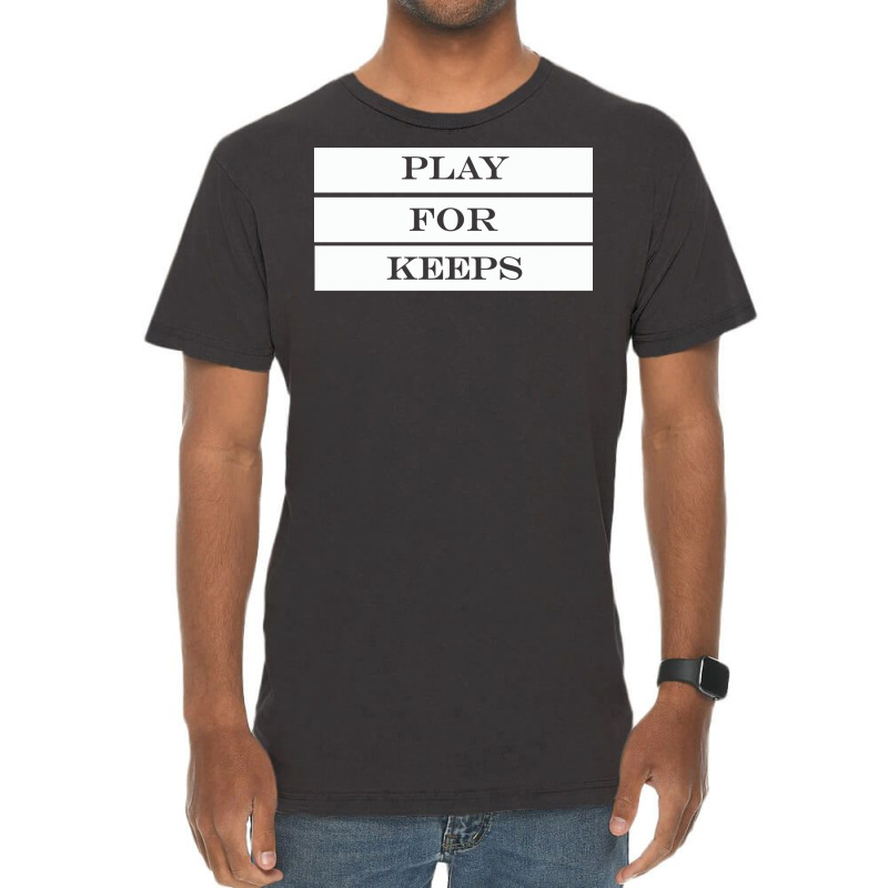 Play For Keeps Quote Vintage T-shirt | Artistshot