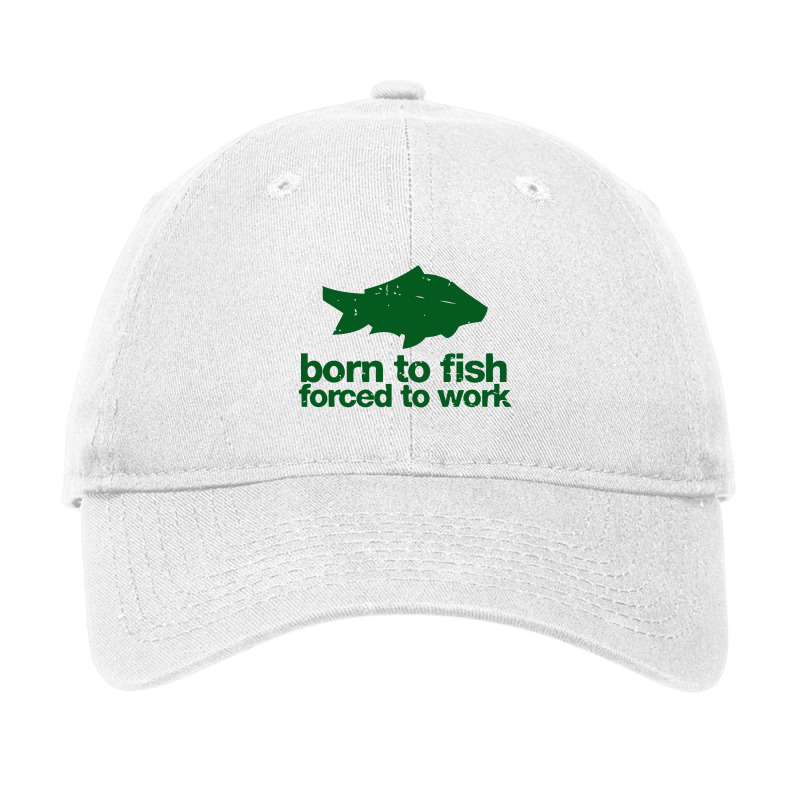 Born To Fish Forced To Work Adjustable Cap by desyosari | Artistshot