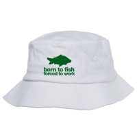 Born To Fish Forced To Work Bucket Hat | Artistshot