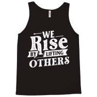 We Rise By Lifting Others   Motivational Quote Ins Tank Top | Artistshot