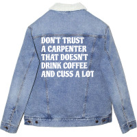 Carpenter That Drink Coffee Cuss A Lot Boy Unisex Sherpa-lined Denim Jacket | Artistshot