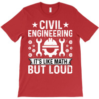 Civil Engineering Its Like Math But Loud Civil Eng T-shirt | Artistshot