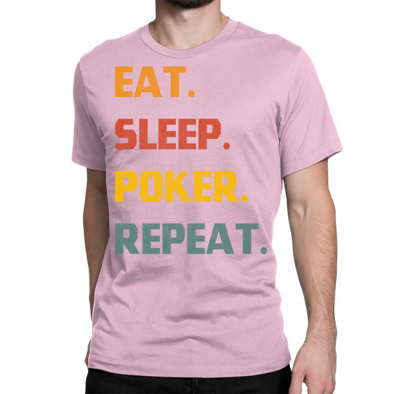 Eat Sleep Poker Repeat Love Classic T-shirt | Artistshot