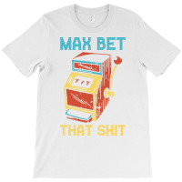 Max Bet Funny Casino Gift Hipster T-shirt | Artistshot