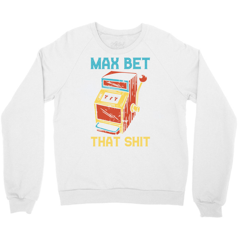 Max Bet Funny Casino Gift Hipster Crewneck Sweatshirt | Artistshot