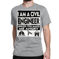 I Am A Civil Engineer Unless You Make Me Angry Gir Classic T-shirt | Artistshot