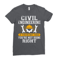 If Youre Not Tired Youre Not Doing Right Civil Eng Ladies Fitted T-shirt | Artistshot