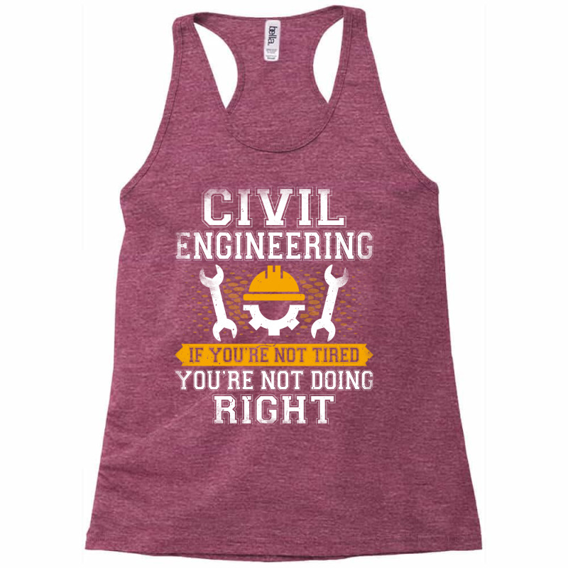 If Youre Not Tired Youre Not Doing Right Civil Eng Racerback Tank by abebcekajciaw | Artistshot